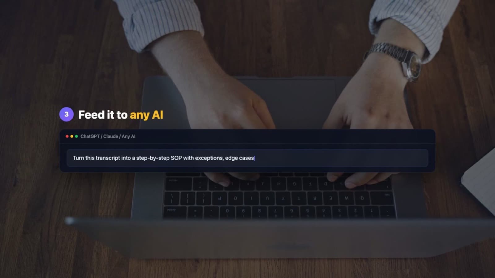 Feeding a transcript into an AI chat window with the prompt: turn this transcript into a step-by-step SOP with exceptions and edge cases