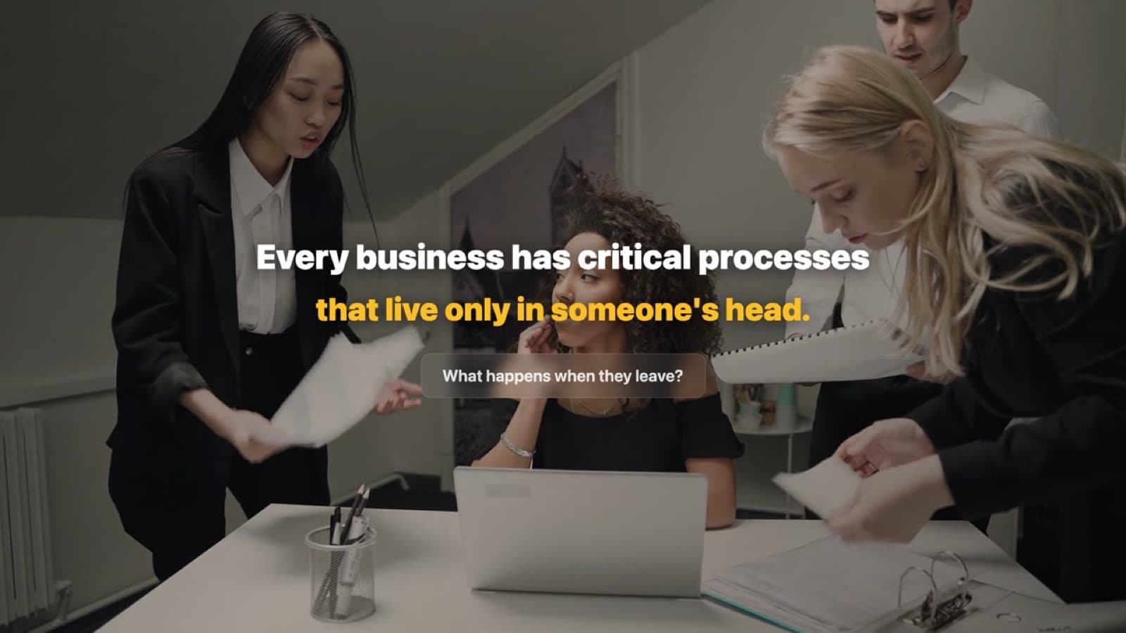 Every business has critical processes that live only in someone's head — what happens when they leave?