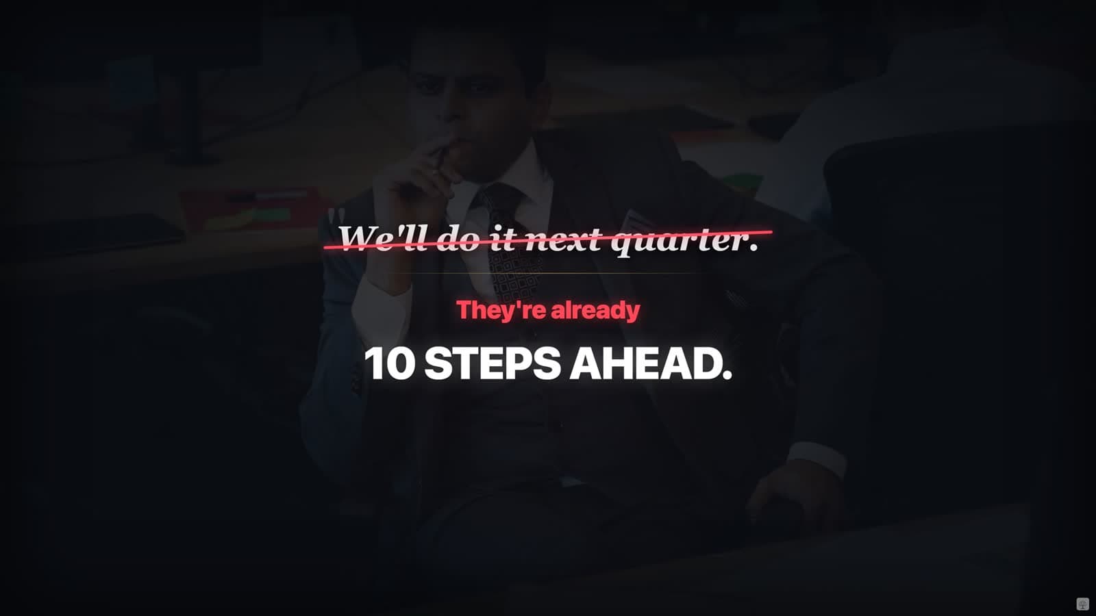 Text overlay: 'We'll do it next quarter' crossed out, replaced with 'They're already 10 steps ahead.'